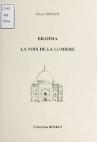 France Seunaux - Brahma, la voix de la lumière.