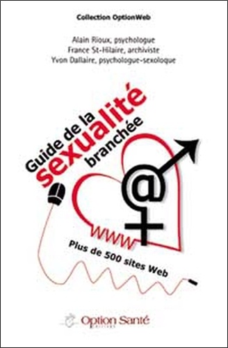 France St-Hilaire et Alain Rioux - Guide De La Sexualite Branchee.