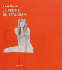 France Théoret - La femme du stalinien.