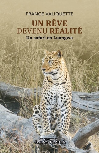 France Valiquette - Un Rêve devenu Réalité, un safari en Luangwa.
