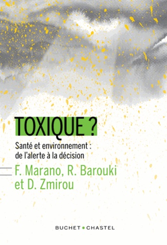 Francelyne Marano et Robert Barouki - Toxique ? - Santé et environnement : de l'alerte à la décision.