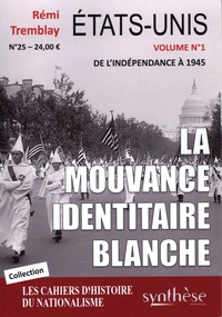 Rémi Tremblay - Etats-Unis la mouvance identitaire blanche - Volume 1, De l'indépendance à 1945.