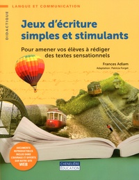 Frances Adlam - Jeux d'écriture simples et stimulants - Pour amener vos élèves à rédiger des textes sensationnels.