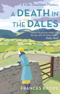 Frances Brody - A Death in the Dales - Book 7 in the Kate Shackleton mysteries.