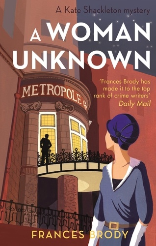 Frances Brody - A Woman Unknown - Book 4 in the Kate Shackleton mysteries.