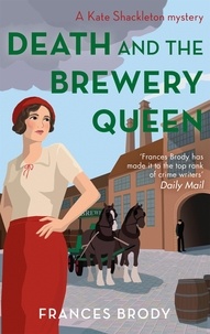 Frances Brody - Death and the Brewery Queen - Book 12 in the Kate Shackleton mysteries.