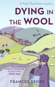 Frances Brody - Dying In The Wool - Book 1 in the Kate Shackleton mysteries.