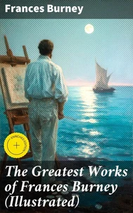 The Greatest Works of Frances Burney (Illustrated)