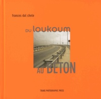 Frances Dal Chele - Du Loukoum au Béton.