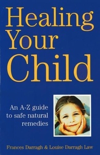 Frances Darrach et Louise Darragh Law - Healing Your Child.