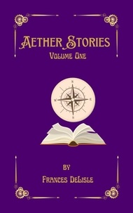  Frances DeLisle - Aether Stories: Volume One - Tales from the Aether, #1.