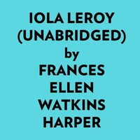 Iola Leroy (Unabridged)