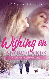  Frances Everly - Wishing on Snowflakes: A Rockstar Holiday Romance.