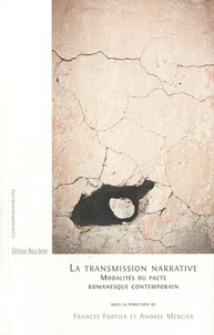 Frances Fortier et Andrée Mercier - La transmission narrative - Modalités du pacte romanesque contemporain.