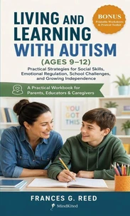 Living and Learning with Autism (Ages 9–12): Practical Strategies for Social Skills, Emotional Regulation, School Challenges, and Growing Independence