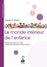 Frances-G Wickes - Le monde intérieur de l'enfance - A la lumière de la psychologie des profondeurs.