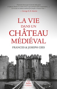 Frances Gies et Joseph Gies - La vie dans un château médiéval.