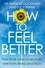 How to Feel Better. Practical ways to recover well from illness and injury