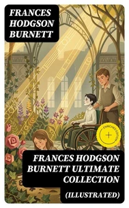FRANCES HODGSON BURNETT Ultimate Collection (Illustrated)