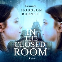 Frances Hodgson Burnett et Linda Andrus - In the Closed Room.
