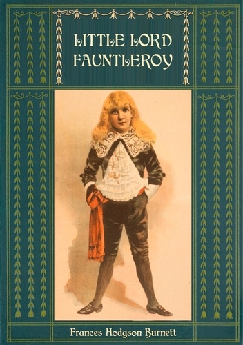 Little Lord Fauntleroy: Unabridged and Illustrated. With numerous Illustrations by Reginald Birch