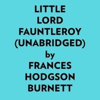  Frances Hodgson Burnett et  AI Marcus - Little Lord Fauntleroy (Unabridged).