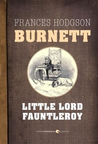 Frances Hodgson Burnett - Little Lord Fauntleroy.