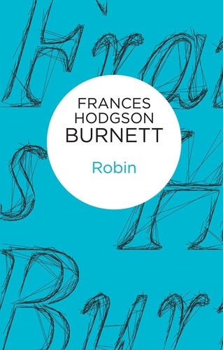 Frances Hodgson Burnett - Robin.