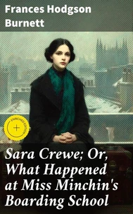 Sara Crewe; Or, What Happened at Miss Minchin's Boarding School