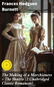 The Making of a Marchioness + The Shuttle (2 Unabridged Classic Romances)