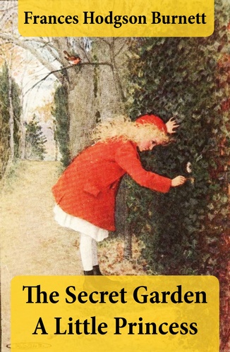 Frances Hodgson Burnett - The Secret Garden + A Little Princess (2 Unabridged Classics in 1 eBook).