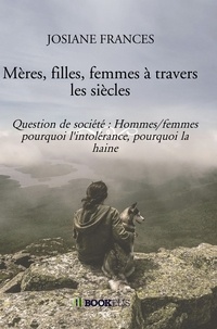 Frances Josiane - Mères, filles, femmes à travers les siècles - Question de société.