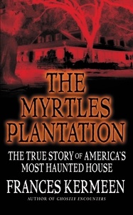 Frances Kermeen - The Myrtles Plantation - The True Story of America's Most Haunted House.