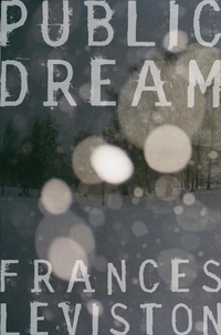 Frances Leviston - Public Dream.