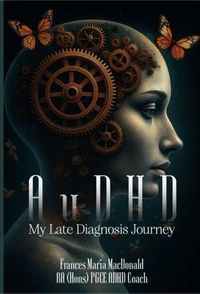 AUDHD My Late Diagnosis Journey