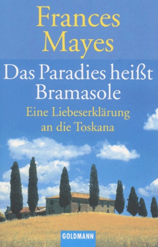Frances Mayes - Das Paradise Heisst Bramasole.Eine  Liebeserklarung An Die Toskana.