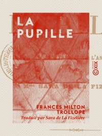 Frances Milton Trollope et Sara de la Fizelière - La Pupille - Roman.