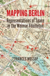 Frances Mossop - Mapping Berlin - Representations of Space in the Weimar Feuilleton.
