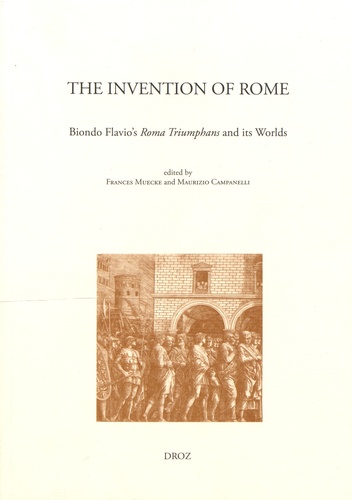 The Invention of Rome. Biondo Flavio's Roma Triumphans and its Worlds