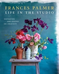 Frances Palmer - Life in the Studio - Inspiration and Lessons on Creativity.