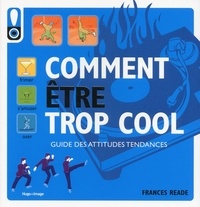 Frances Reade - Comment être trop cool - Guide des attitudes tendances.