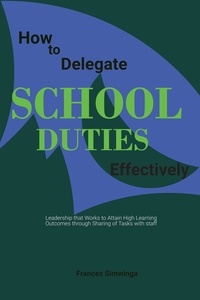 Amazon mp3 téléchargements livres audio How to Delegate School Duties Effectively: School Leadership that Works to Attain High Learning Outcomes through Sharing of Tasks with Staff CHM par Frances Simwinga 9798201591113