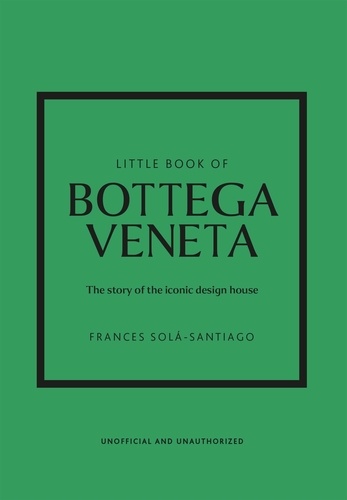 Little Book of Bottega Veneta. The story of the iconic design house