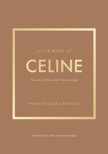 Frances Solá-Santiago - Little Book of Celine - The story of the iconic fashion house.