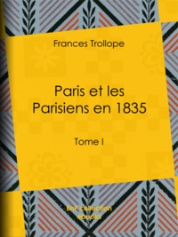 Frances Trollope et Jean Cohen - Paris et les Parisiens en 1835 - Tome I.