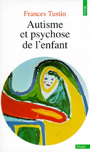 Frances Tustin - Autisme et psychose de l'enfant.