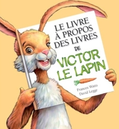 Frances Watts et David Legge - Le livre à propos des livres de Victor le lapin.