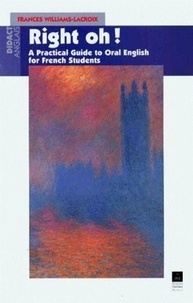 Francès Williams-Lacroix - Right Oh ! A Practical Guide To Oral English For The Use Of French Students.