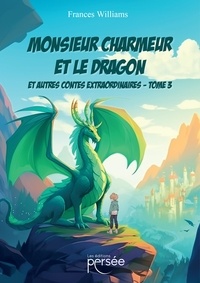 Frances Williams - Monsieur Charmeur et le Dragon et autres contes extraordinaires - Tome 3.