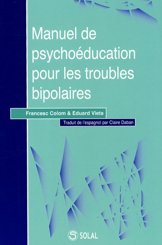 Francesc Colom et Eduard Vieta - Manuel de psychoéducation pour les troubles bipolaires.